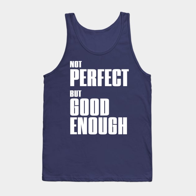 Not perfect but good enough - Motivational - Acceptance Tank Top by Dazed Pig